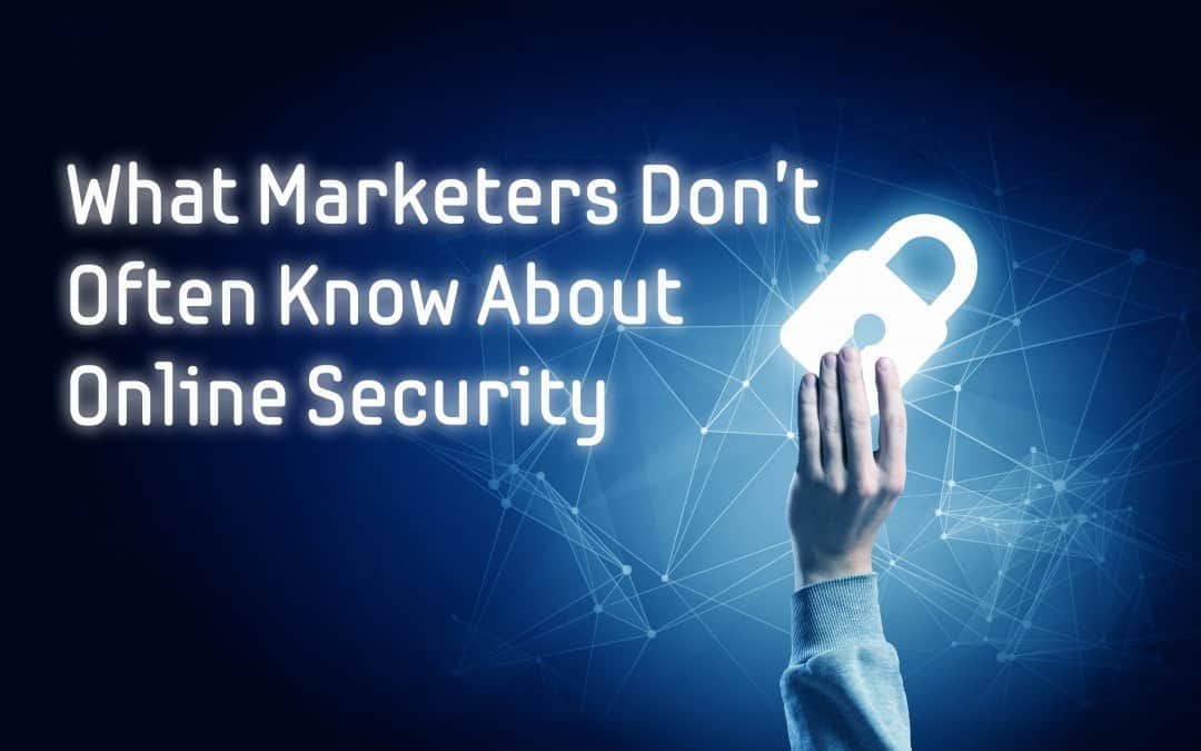 What Marketers Don’t Often Know About Online Security