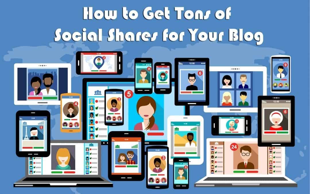 How To Get Tons of Social Shares for Your Blog