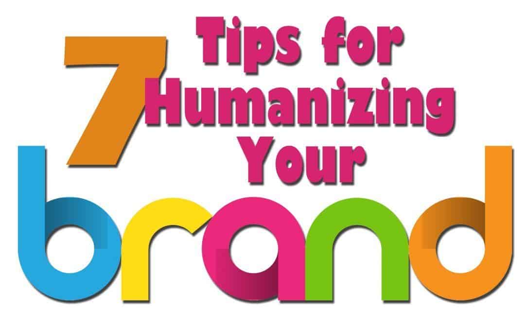 7 Tips for Humanizing Your Brand