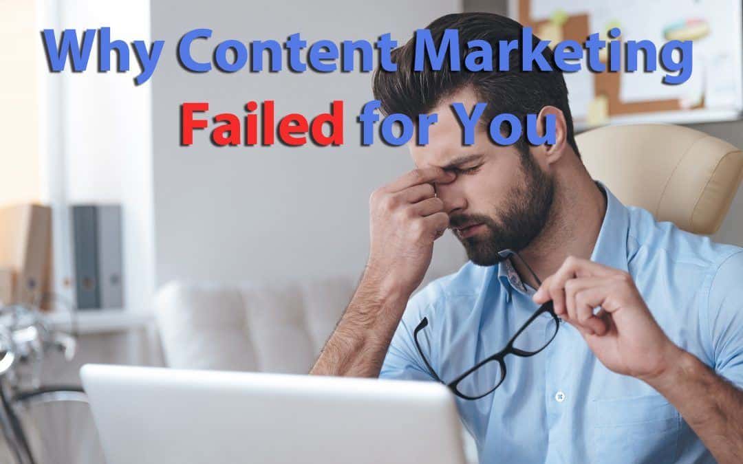 Why Content Marketing Didn’t Work for You and What You Can Do About It