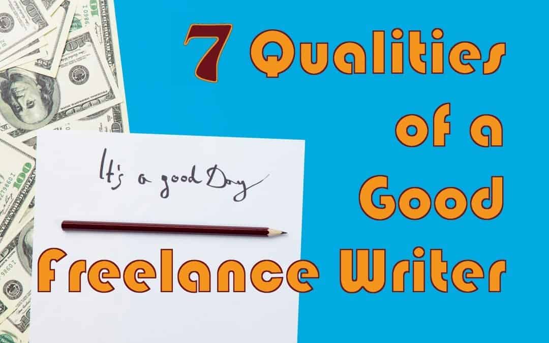 7 Qualities of a Good Freelance Writer