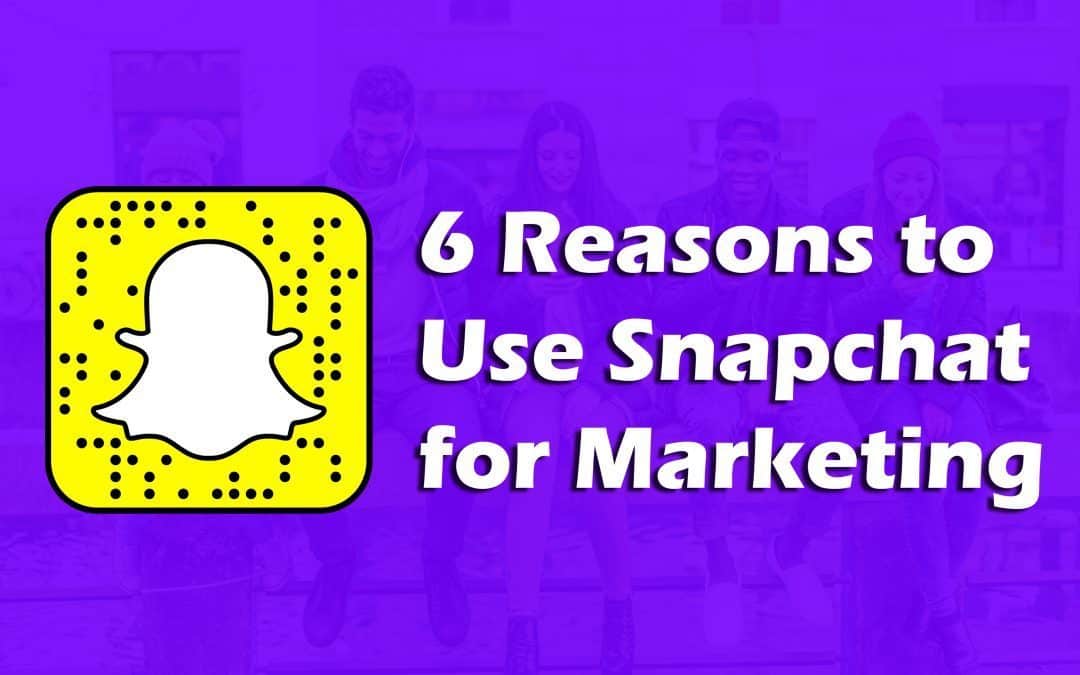 6 Reasons You’re Not Using Snapchat But Should Be
