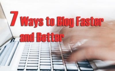 7 Ways to Blog Faster and Better Without Losing Your Mind