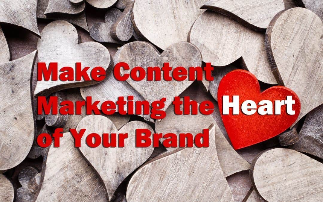 Making Your Content Marketing Strategy the Heart of Your Brand