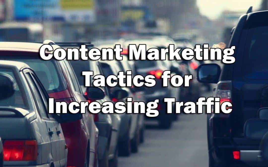 Content Marketing Tactics for Increasing Traffic