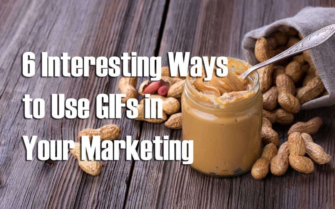 6 Interesting Ways To Use GIFs in Your Marketing