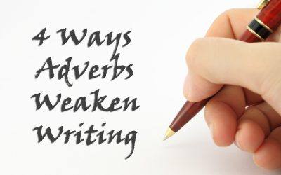 4 Ways Adverbs Weaken Writing