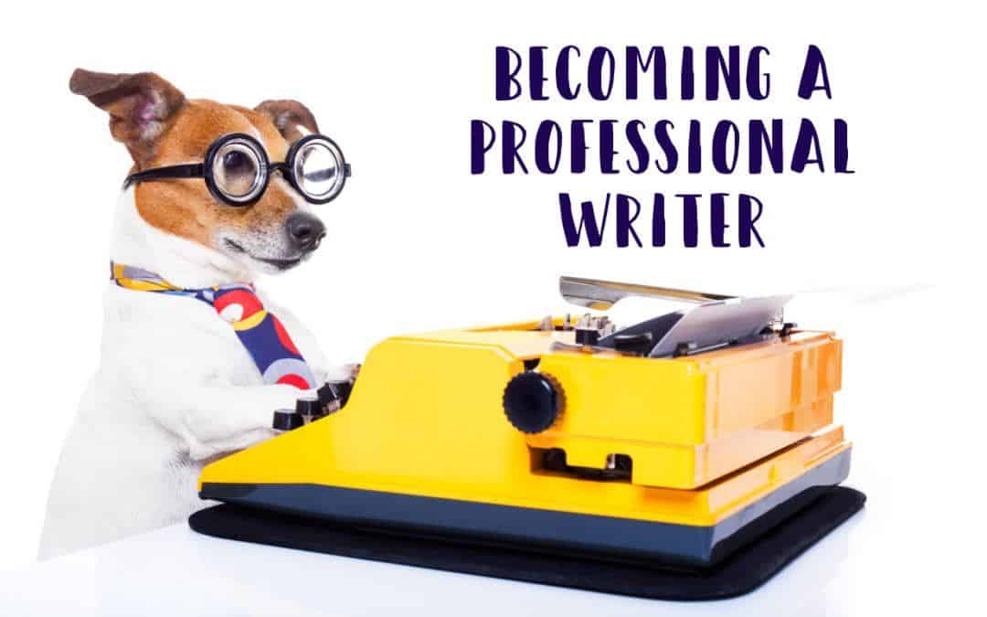 5 Steps To Becoming a Professional Writer