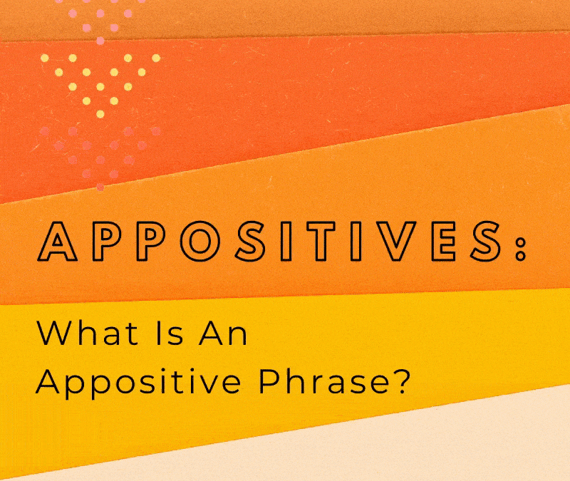 Appositives: What Is an Appositive Phrase?