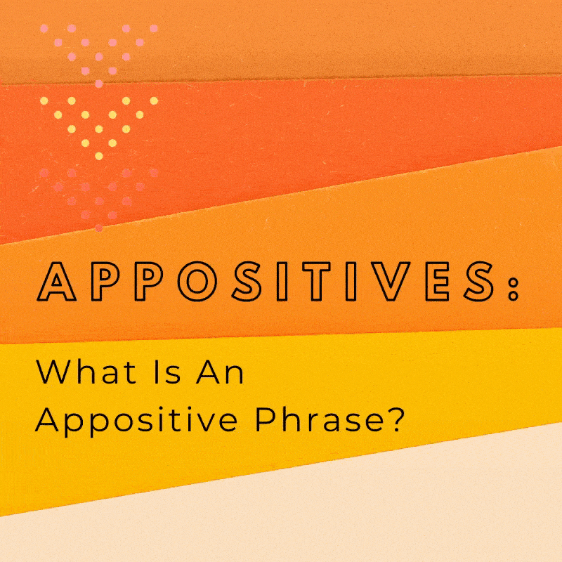 Appositives: What Is an Appositive Phrase? - BKA Content